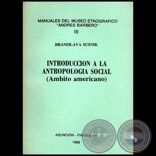 INTRODUCCIÓN A LA ANTROPOLOGÍA SOCIAL - TOMO III - Autora:  BRANISLAVA SUSNIK - Año 1988